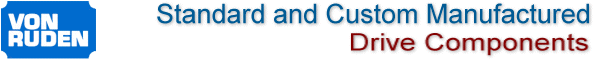 Von Ruden - Standard and Custom Manufactured Drive Components
